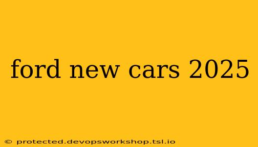 ford new cars 2025