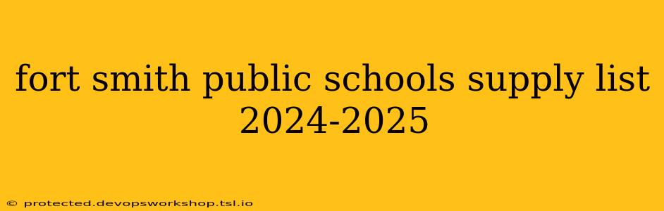 fort smith public schools supply list 2024-2025