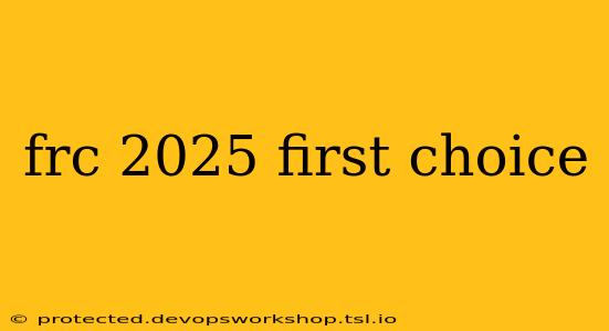 frc 2025 first choice