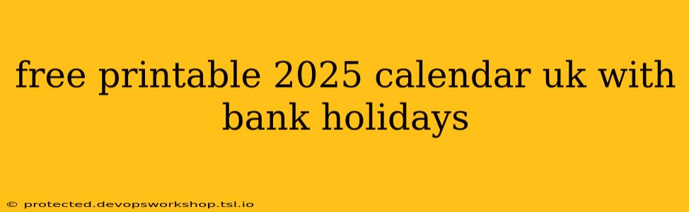 free printable 2025 calendar uk with bank holidays