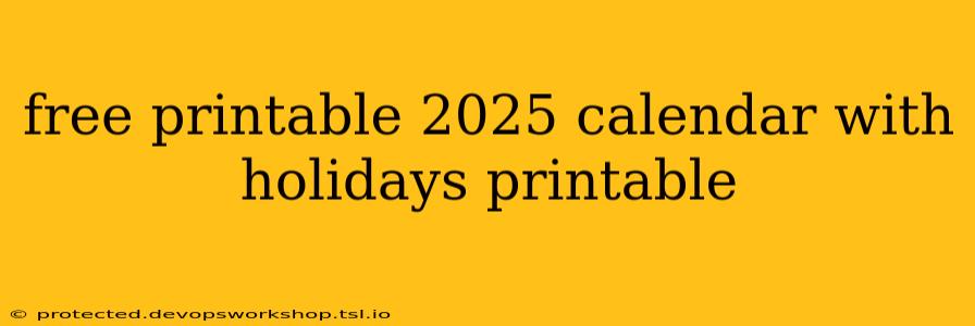 free printable 2025 calendar with holidays printable