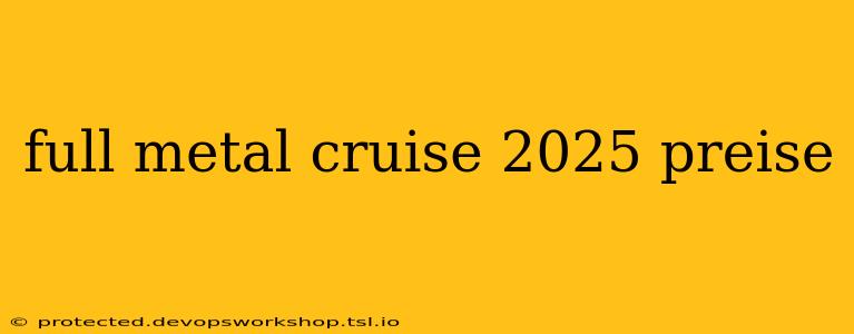 full metal cruise 2025 preise