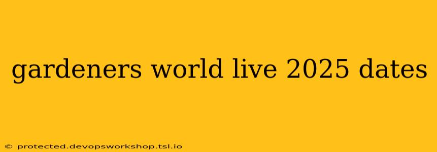 gardeners world live 2025 dates