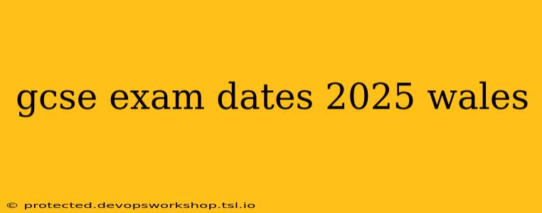 gcse exam dates 2025 wales