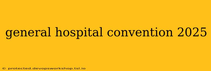 general hospital convention 2025