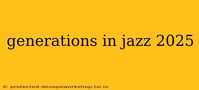 generations in jazz 2025