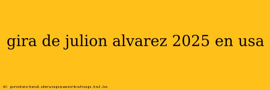 gira de julion alvarez 2025 en usa