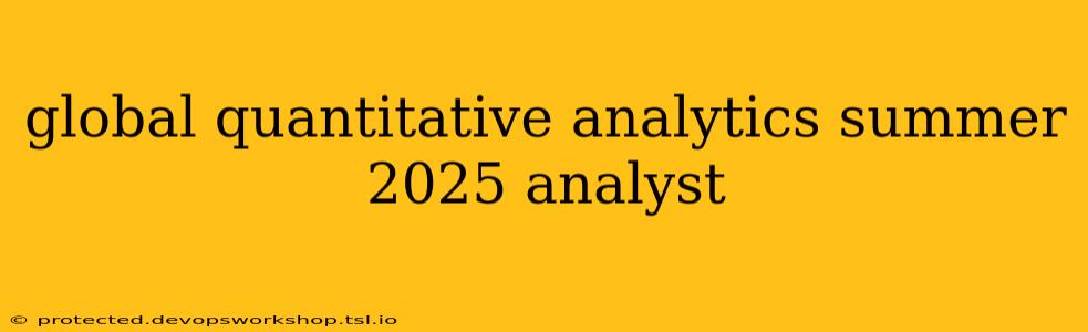 global quantitative analytics summer 2025 analyst