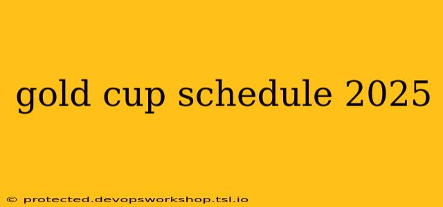 gold cup schedule 2025