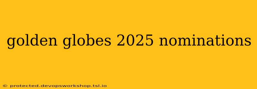 golden globes 2025 nominations