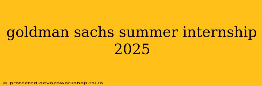 goldman sachs summer internship 2025