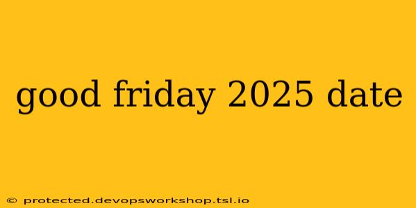 good friday 2025 date