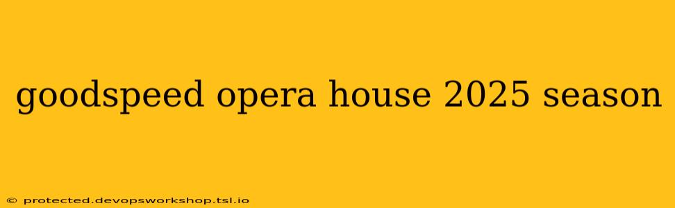 goodspeed opera house 2025 season