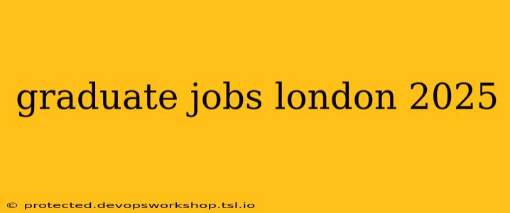 graduate jobs london 2025