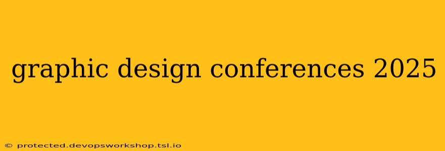 graphic design conferences 2025