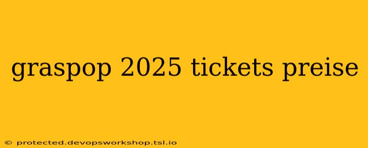 graspop 2025 tickets preise