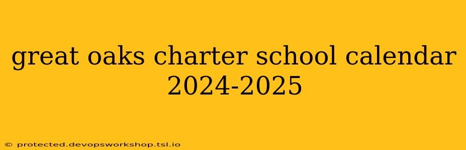 great oaks charter school calendar 2024-2025