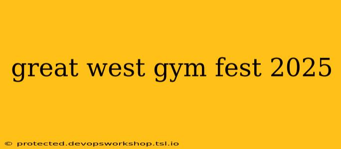 great west gym fest 2025