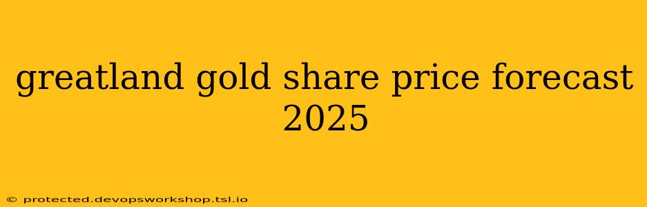 greatland gold share price forecast 2025