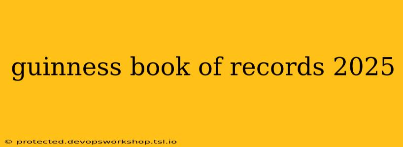 guinness book of records 2025