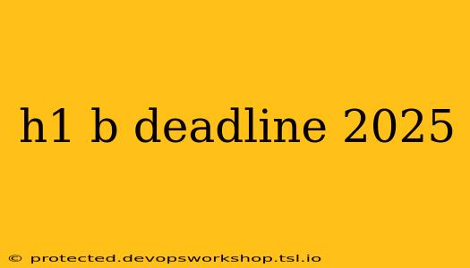 h1 b deadline 2025