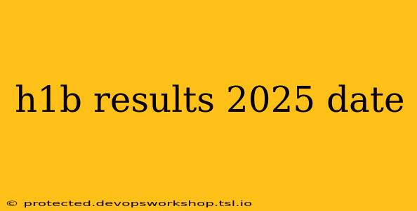 h1b results 2025 date