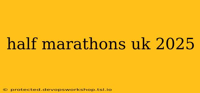 half marathons uk 2025