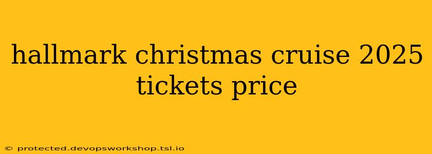 hallmark christmas cruise 2025 tickets price