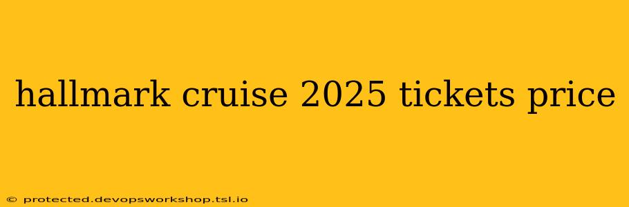 hallmark cruise 2025 tickets price