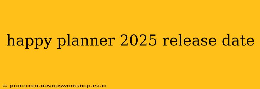 happy planner 2025 release date