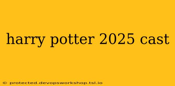 harry potter 2025 cast