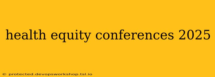 health equity conferences 2025