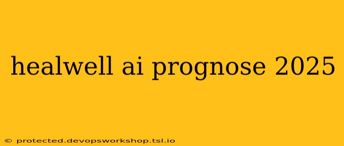 healwell ai prognose 2025