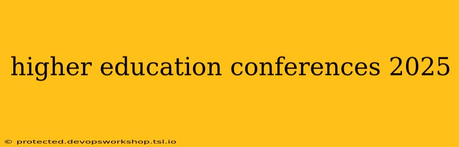 higher education conferences 2025