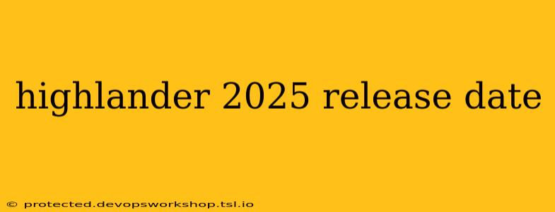 highlander 2025 release date