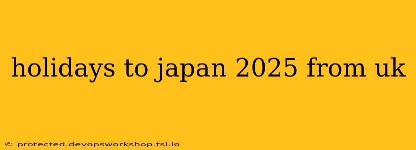 holidays to japan 2025 from uk