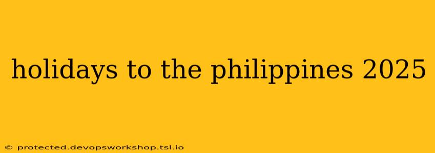 holidays to the philippines 2025