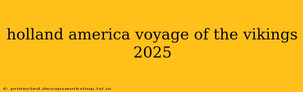 holland america voyage of the vikings 2025