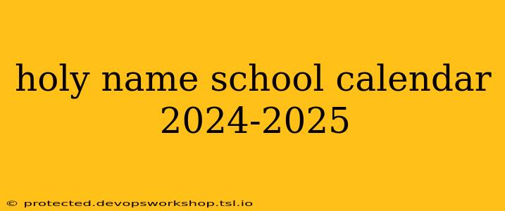 holy name school calendar 2024-2025