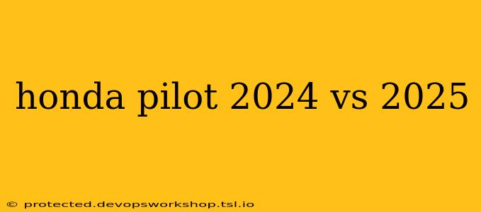 honda pilot 2024 vs 2025