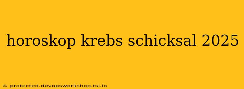 horoskop krebs schicksal 2025