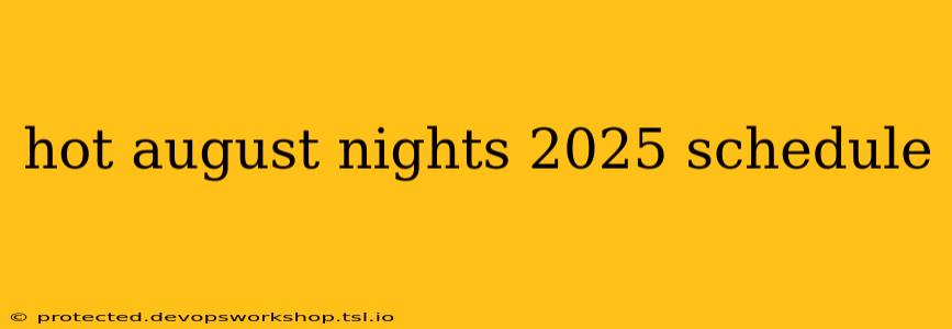 hot august nights 2025 schedule