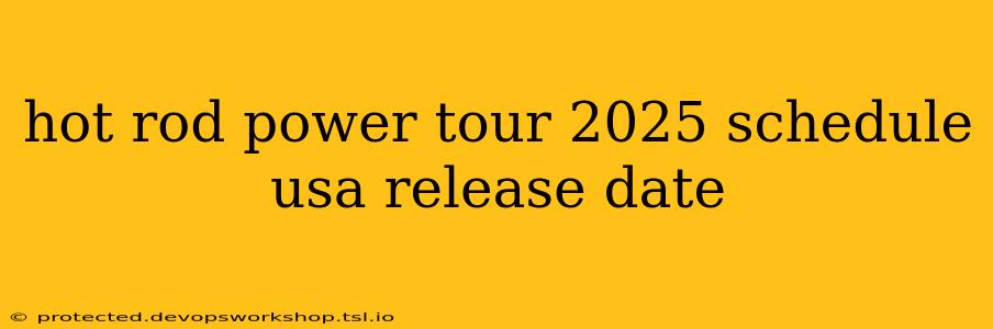 hot rod power tour 2025 schedule usa release date