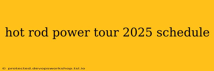 hot rod power tour 2025 schedule