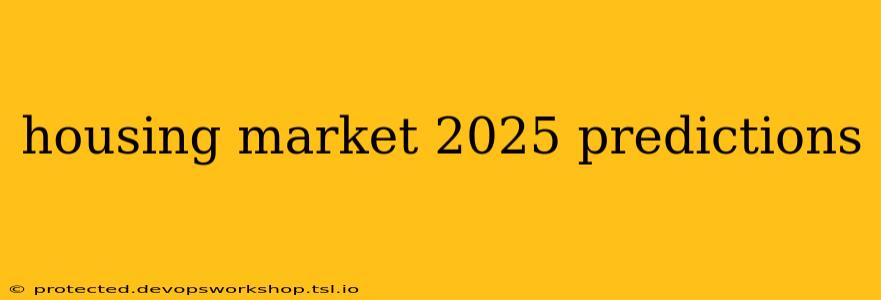 housing market 2025 predictions