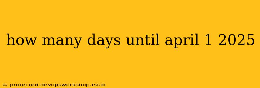 how many days until april 1 2025