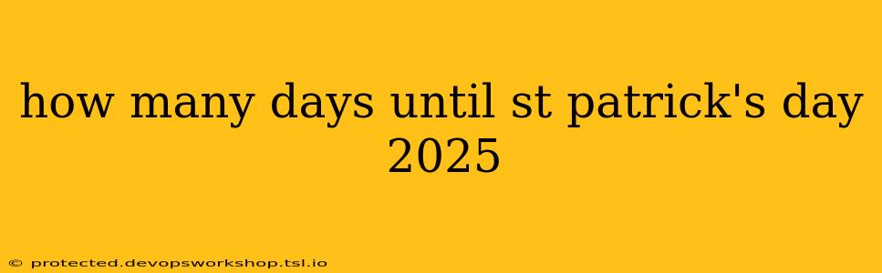 how many days until st patrick's day 2025