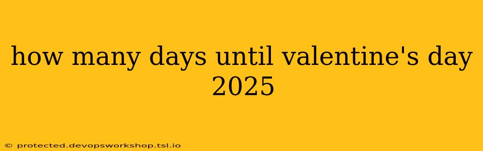 how many days until valentine's day 2025