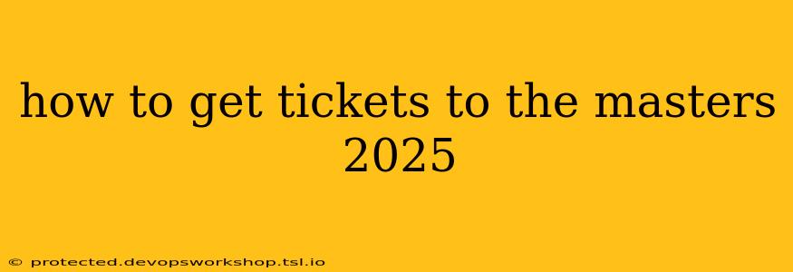 how to get tickets to the masters 2025