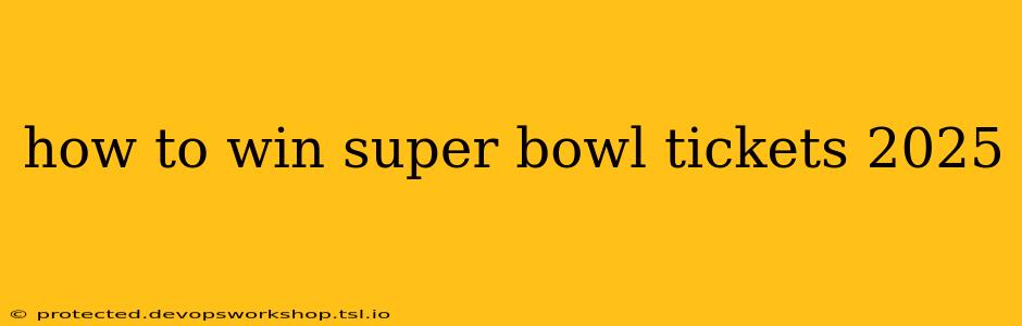 how to win super bowl tickets 2025